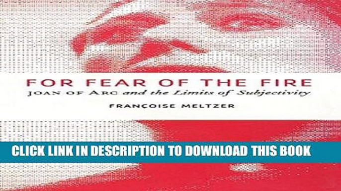 Books For Fear of the Fire: Joan of Arc and the Limits of Subjectivity Read online Free