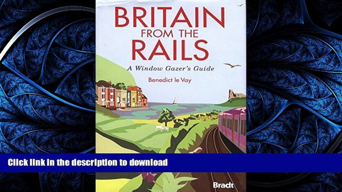 FAVORITE BOOK  Britain from the Rails: A Window Gazer s Guide (Bradt Rail Guides) FULL ONLINE