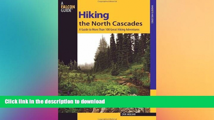 GET PDF  Hiking the North Cascades: A Guide To More Than 100 Great Hiking Adventures (Regional