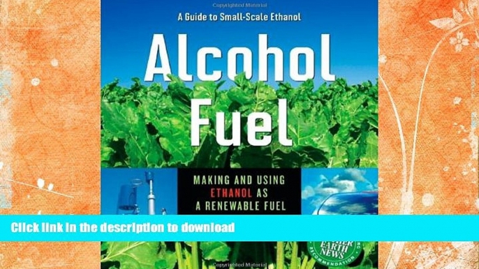 GET PDF  Alcohol Fuel: A Guide to Making and Using Ethanol as a Renewable Fuel (Books for Wiser