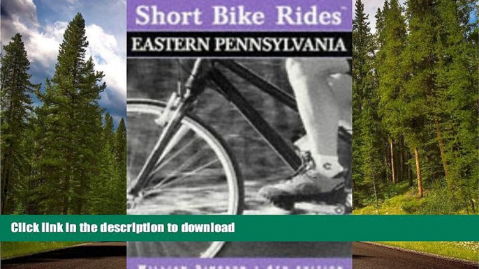 READ BOOK  Short Bike Rides in Eastern Pennsylvania, 4th (Short Bike Rides Series) FULL ONLINE