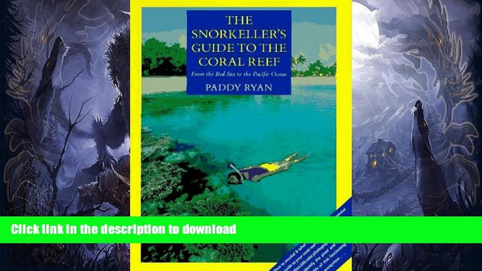READ BOOK  The Snorkeller s Guide to the Coral Reef: From the Red Sea to the Pacific Ocean  PDF