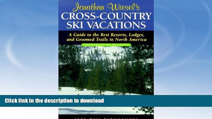 READ BOOK  Jonathan Wiesel s Cross-Country Ski Vacations: A Guide to the Best Resorts, Lodges,