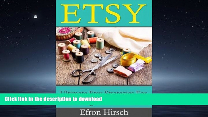 READ THE NEW BOOK Etsy: Ultimate Etsy Strategies For Selling Crafts Online (Etsy, Etsy SEO, Etsy