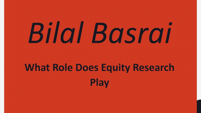 Bilal Basrai - What Role Does Equity Research Play