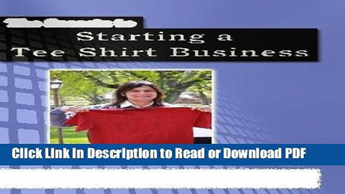 Download The Secrets to Starting a Tee Shirt Business: T-Shirts 101: How to Get your Company