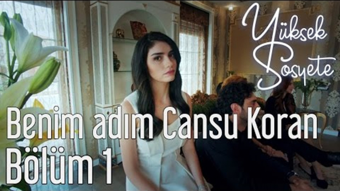 Yüksek Sosyete 1. Bölüm - Benim Adım Cansu Koran