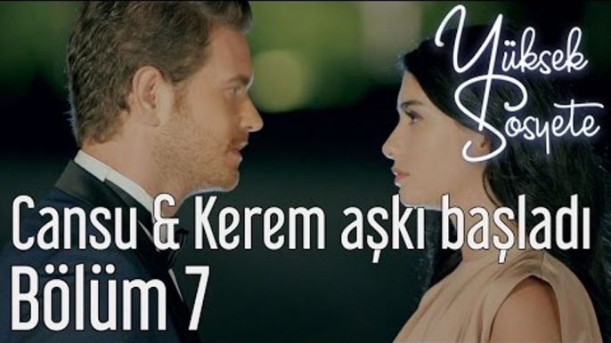 Yüksek Sosyete 7. Bölüm - Cansu & Kerem Aşkı Başladı