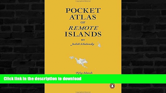 FAVORITE BOOK  Pocket Atlas of Remote Islands: Fifty Islands I Have Not Visited and Never Will