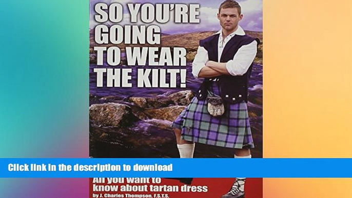 EBOOK ONLINE  So You re Going to Wear the Kilt!: All You Want to Know About Tartan Dress  BOOK