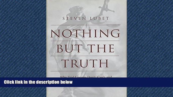 FAVORIT BOOK Nothing But the Truth: Why Trial Lawyers Don t, Can t, and Shouldn t Have to Tell the