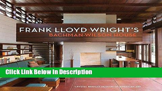 Download Frank Lloyd Wright s Bachman-Wilson House: At Crystal Bridges Museum of American Art Epub