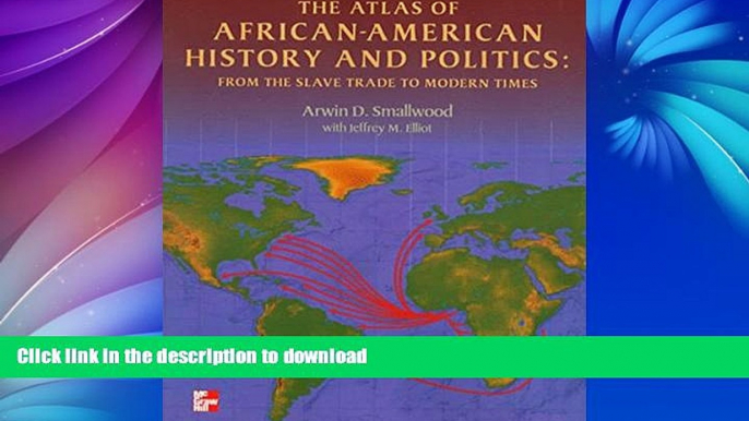 READ BOOK  The Atlas of African-American History and Politics: From the Slave Trade to Modern