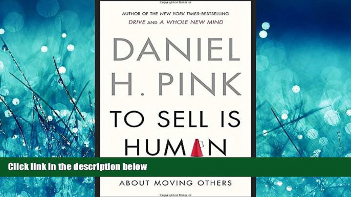 FAVORIT BOOK To Sell Is Human: The Surprising Truth About Moving Others [DOWNLOAD] ONLINE