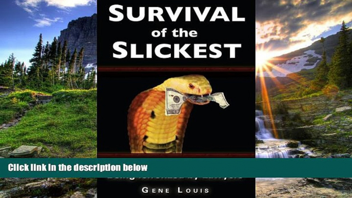 FAVORIT BOOK Survival of the Slickest: Everyone s Risk of Being Terrorized by Lawyers Gene Louis