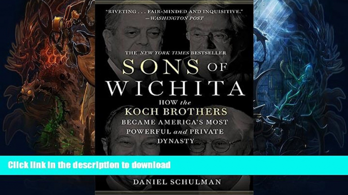 READ BOOK  Sons of Wichita: How the Koch Brothers Became America s Most Powerful and Private