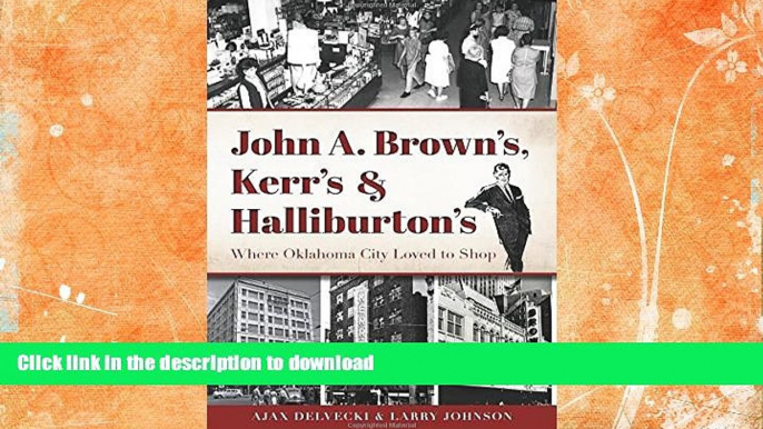 GET PDF  John A. Brown s, Kerr s   Halliburton s: Where Oklahoma City Loved to Shop (Landmarks)