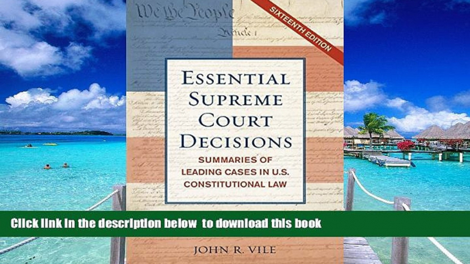 BEST PDF  Essential Supreme Court Decisions: Summaries of Leading Cases in U.S. Constitutional Law