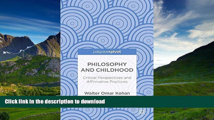 Pre Order Philosophy and Childhood: Critical Perspectives and Affirmative Practices On Book