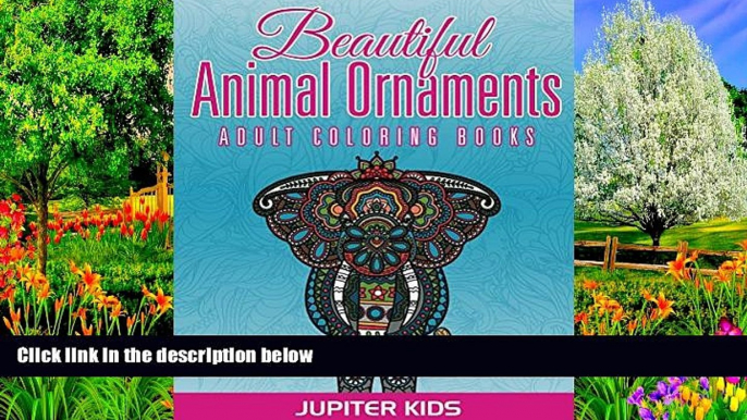 Online Jupiter Kids Beautiful Animal Ornaments: Adult Coloring Books (Animal Ornaments and Art