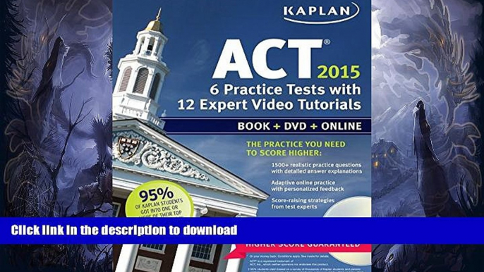 READ Kaplan ACT 2015 6 Practice Tests with 12 Expert Video Tutorials: Book + DVD + Online (Kaplan