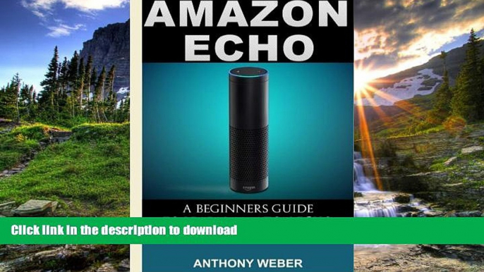 READ ONLINE Amazon Echo: 3 in 1. Amazon Echo, Amazon Prime and Kindle Lending Library. The