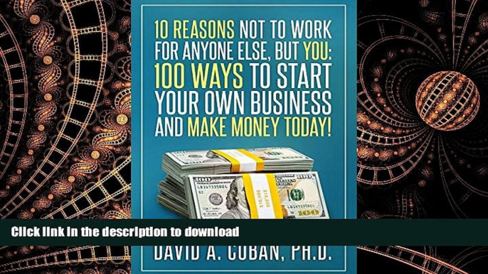 Hardcover Ten Reasons Not to Work for Anyone Else, But You: One-Hundred Ways to Start Your Own