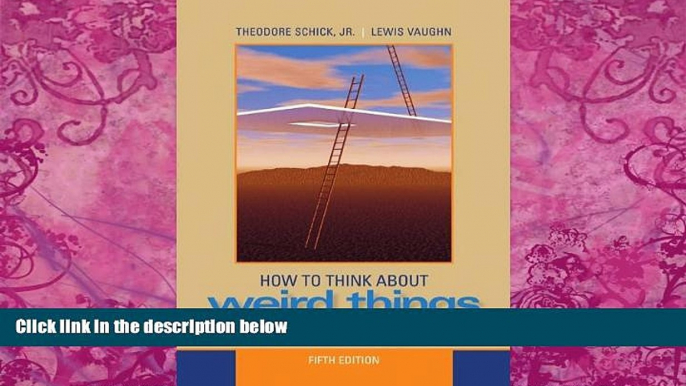 Buy Theodore Schick How to Think About Weird Things: Critical Thinking for a New Age Full Book Epub