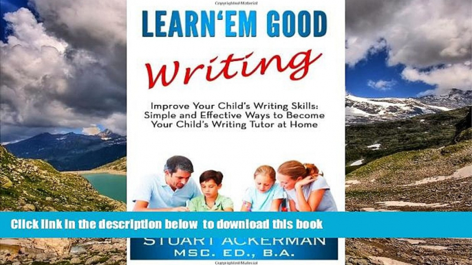 Pre Order Learn Em Good Writing: Improve Your Child s Writing Skills:  Simple and Effective Ways