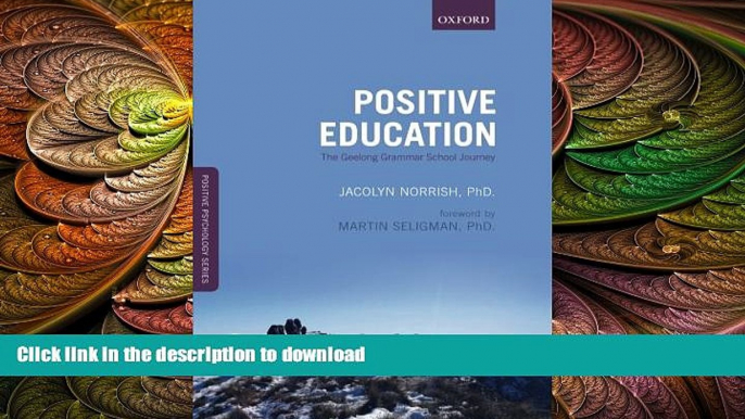 Read Book Positive Education: The Geelong Grammar School Journey (Positive Psychology) Full Book