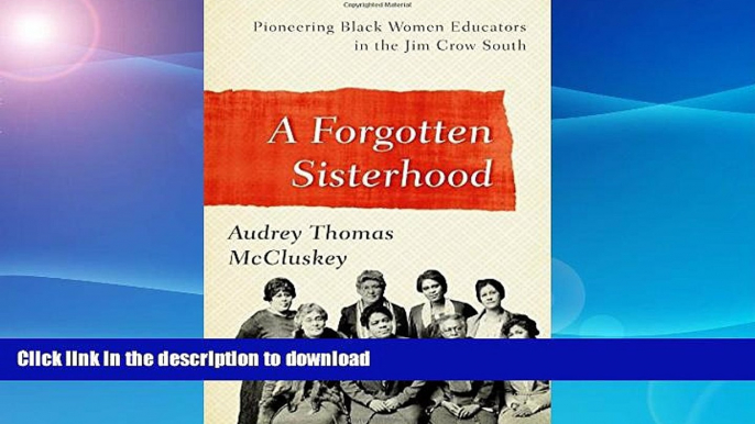 Read Book A Forgotten Sisterhood: Pioneering Black Women Educators and Activists in the Jim Crow