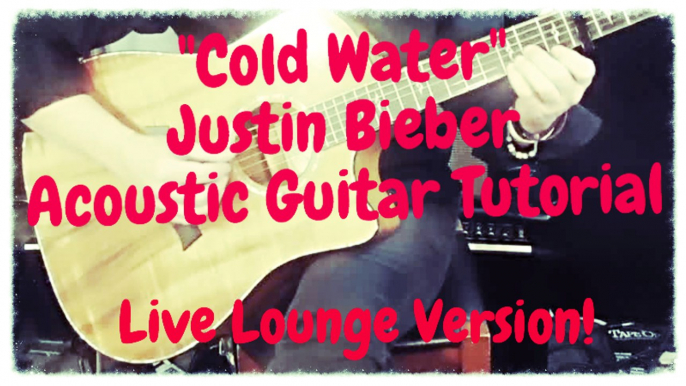 "Cold Water" - Justin Bieber - Acoustic Guitar Tutorial (Live Lounge Version)