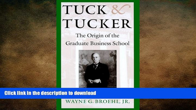 READ Tuck and Tucker: The Origin of the Graduate Business School Full Book