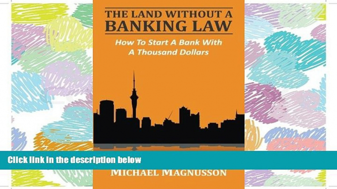 PDF [DOWNLOAD] The Land Without A Banking Law: How To Start A Bank With A Thousand Dollars BOOK