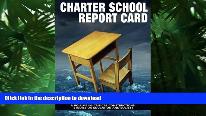 Read Book Charter School Report Card (Critical Constructions: Studies on Education and Society)