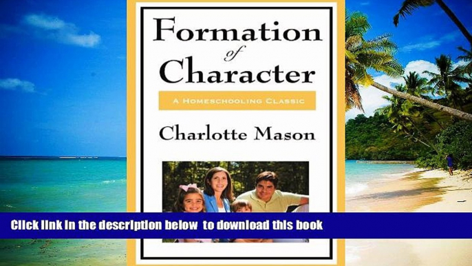 Pre Order Formation Of Character (Charlotte Mason s Original Homeschooling Series) Charlotte Mason