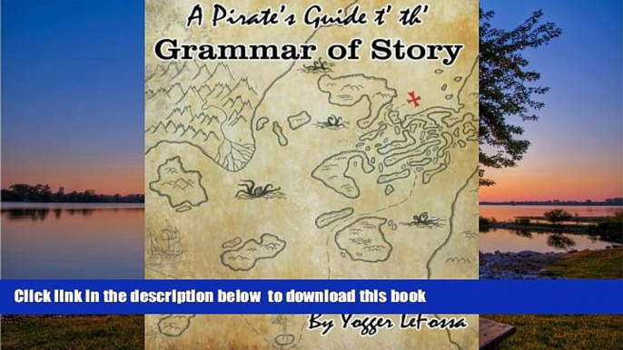 Pre Order A Pirate s Guide t  th  Grammar of Story: A Creative Writing Curriculum Yogger LeFossa