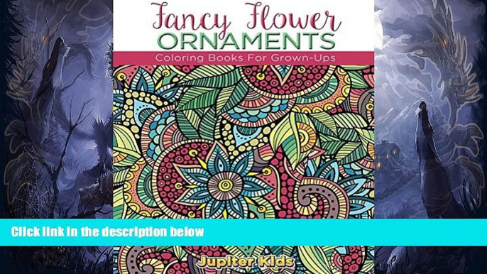 Pre Order Fancy Flower Ornaments: Coloring Books For Grown-Ups (Flower Ornaments and Art Book