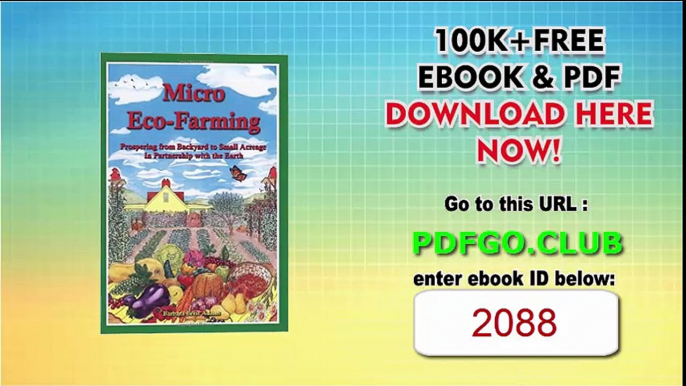 Micro Eco-Farming Prospering from Backyard to Small Acreage in Partnership with the Earth