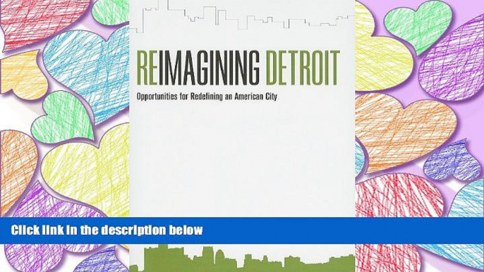 PDF [DOWNLOAD] Reimagining Detroit: Opportunities for Redefining an American City (Painted