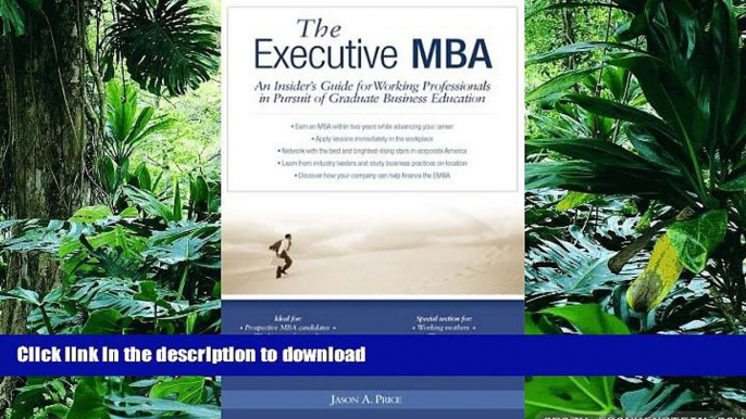 Read Book Executive MBA: An Insider s Guide for Working Professionals in Pursuit of Graduate