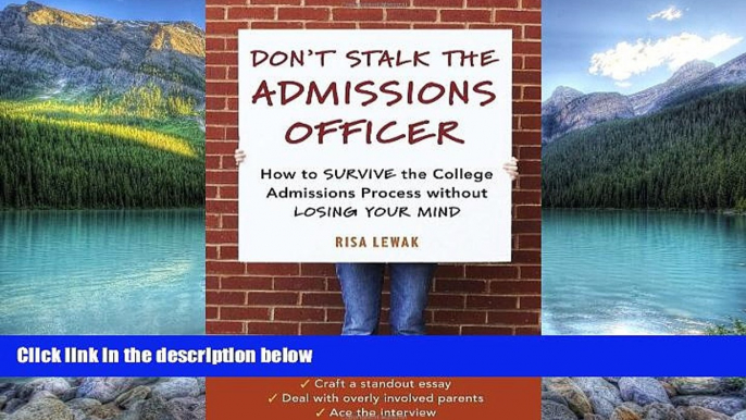 Buy Risa Lewak Don t Stalk the Admissions Officer: How to Survive the College Admissions Process