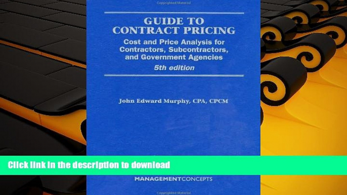 Read Book Guide to Contract Pricing: Cost and Price Analysis for Contractors, Subcontractors, and