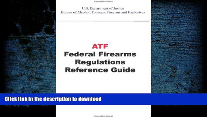 READ ATF Federal Firearms Regulations Reference Guide