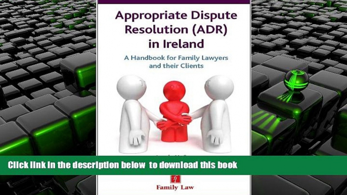 BEST PDF  Appropriate Dispute Resolution (ADR) in Ireland: A Handbook for Family Lawyers and Their