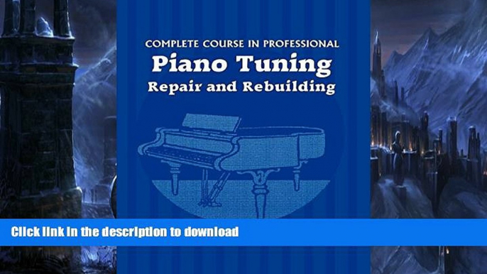 Epub Complete Course in Professional Piano Tuning: Repair and Rebuilding Full Book