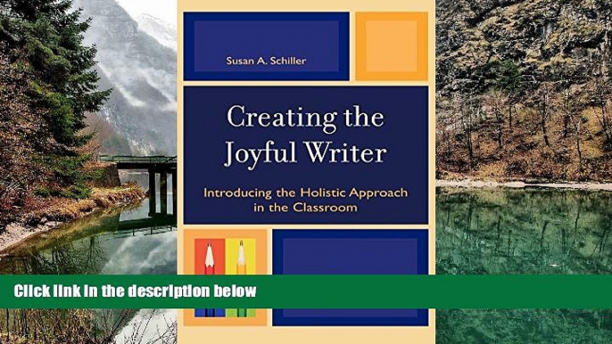Online Susan A. Schiller Creating the Joyful Writer: Introducing the Holistic Approach in the