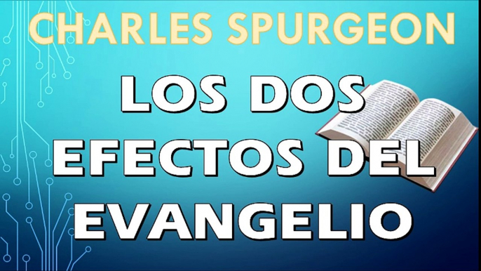 Los dos efectos del Evangelio | CHARLES SPURGEON | PREDICACION EXPOSITIVA | PREDICAS CRISTIANAS