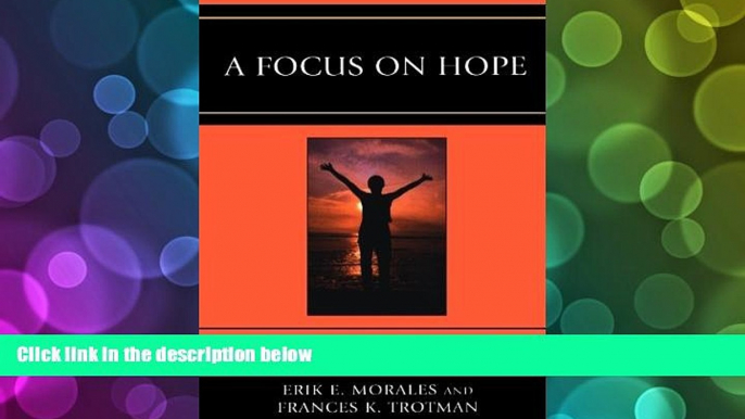 Pre Order A Focus on Hope: Fifty Resilient Students Speak Erik E. Morales PhD  professor/chair of