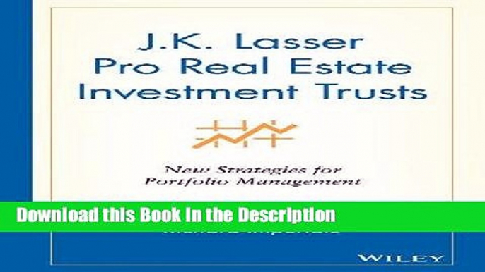 Read [PDF] J.K. Lasser Pro Real Estate Investment Trusts: New Strategies for Portfolio Management